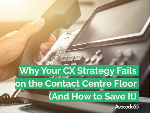 Why Your CX Strategy Fails on the Contact Centre Floor (And How to Save It)