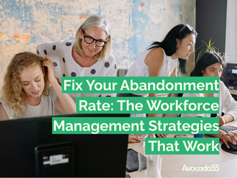 Fix Your Abandonment Rate: The Workforce Management Strategies That Work